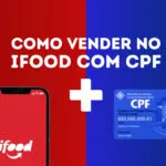 Foto com celular exibindo o app do iFood e cartão de CPF lado a lado, simbolizando vendas como pessoa física na plataforma