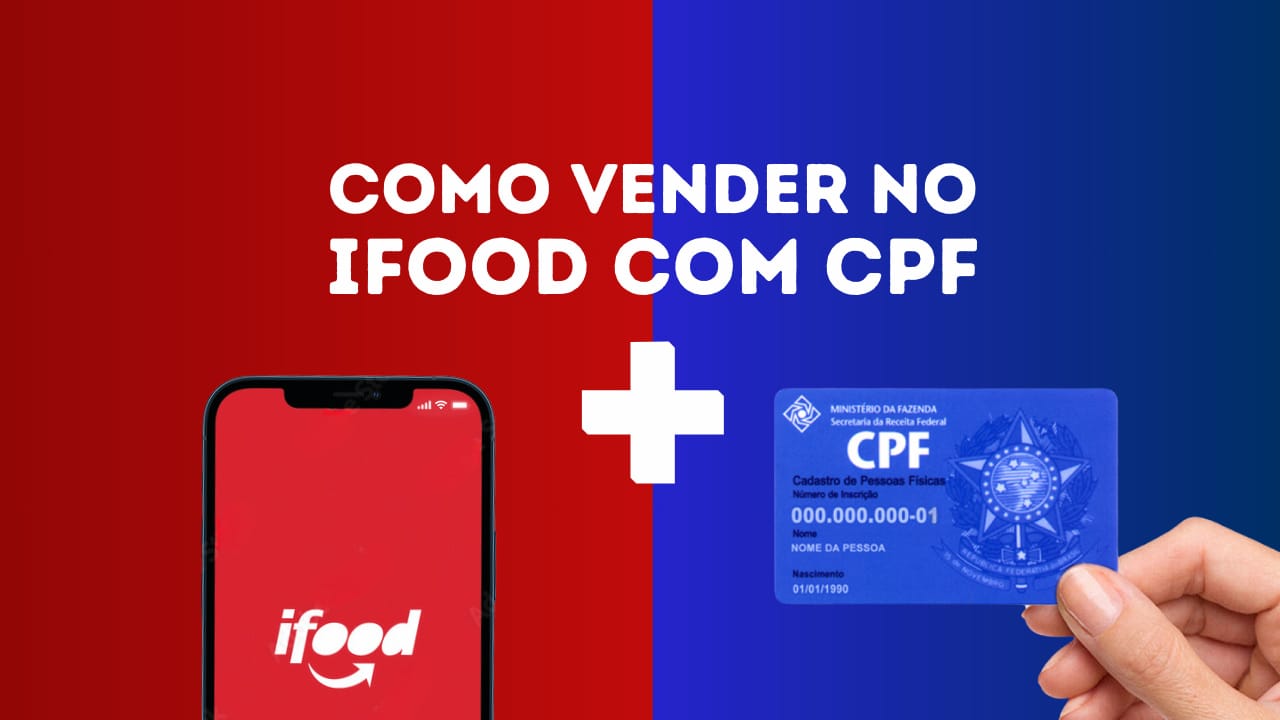 Foto com celular exibindo o app do iFood e cartão de CPF lado a lado, simbolizando vendas como pessoa física na plataforma